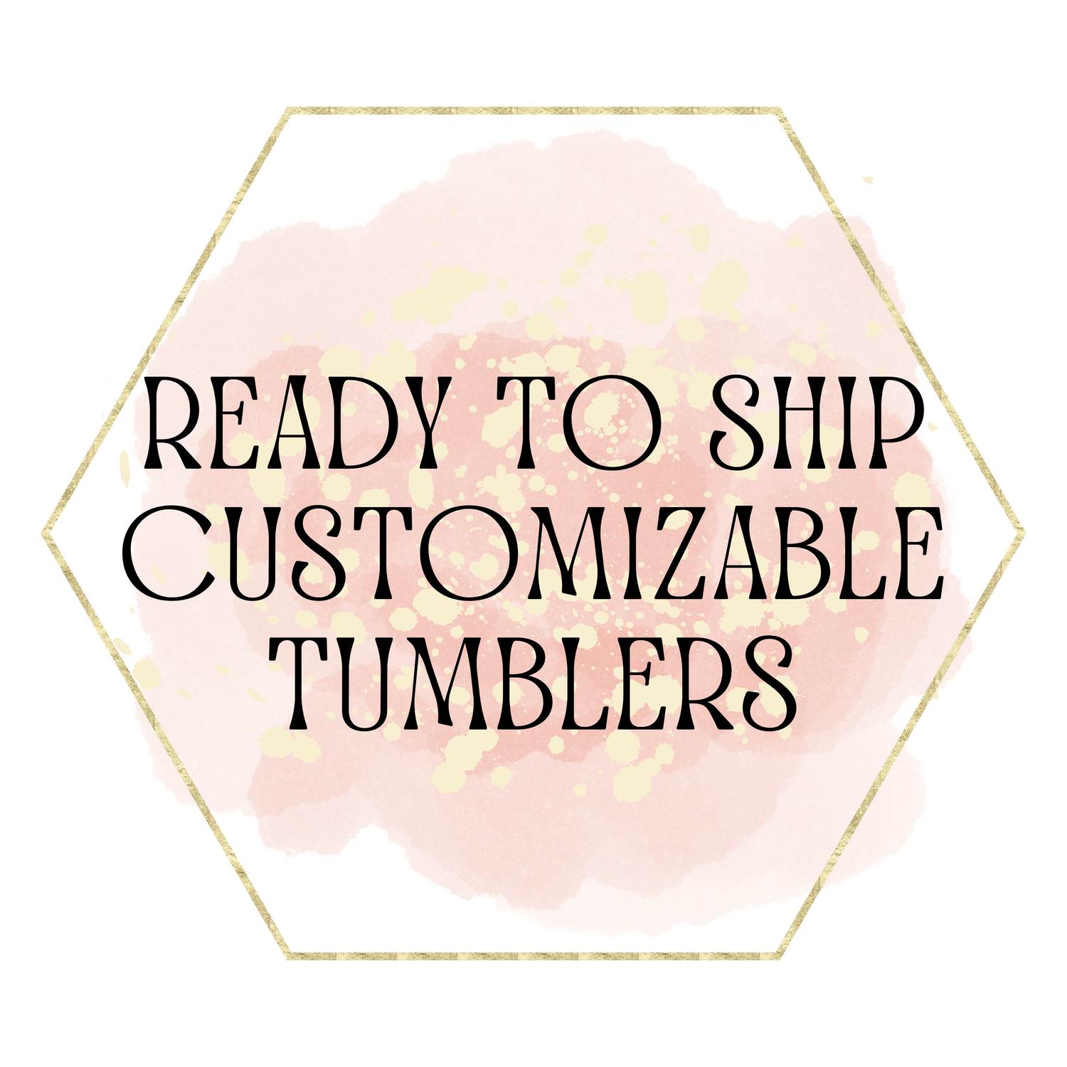 Ready to Ship Customizable Tumblers