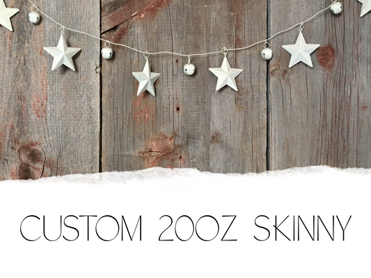 Custom 20oz skinny